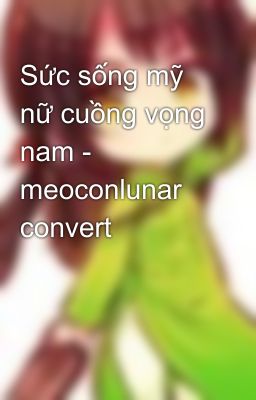 Sức sống mỹ nữ cuồng vọng nam - meoconlunar convert