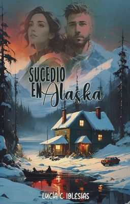 Sucedió en Alaska | TERMINADA | ¡YA DISPONIBLE EN AMAZON (EBOOK)!