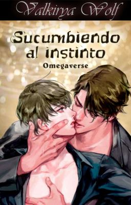 Sucumbiendo al instinto (Omegaverse/Bl/Erótica)