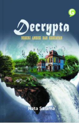 [SUDAH TERBIT] Decrypta : Negeri Ambisi dan Kekuatan