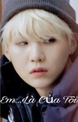 [Suga/fictiongirl] Em...Là Của Tôi