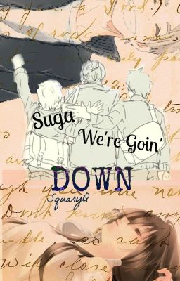 Suga We're Goin' Down ~A Haikyuu Fanfic