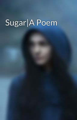 Sugar|A Poem