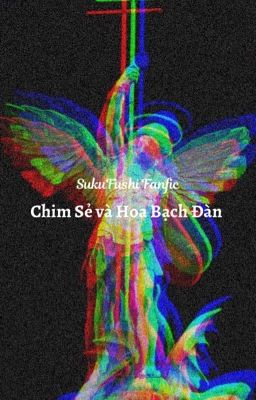 [SukuFushi] [JJK Fanfic] Chim sẻ và hoa bạch đàn