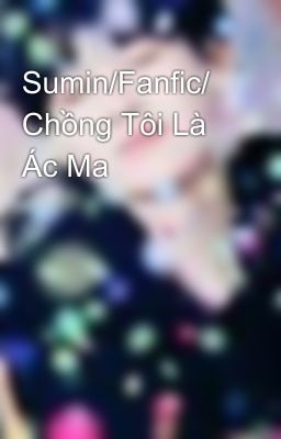 Sumin/Fanfic/ Chồng Tôi Là Ác Ma