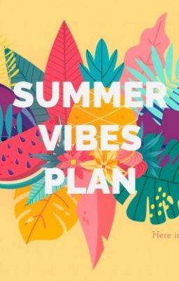 Summer Vibes Plan! By: Nethra Prabhu