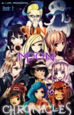 Sun and Moon Chronicles (Pokemon Fanfic) Book 1