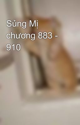 Sủng Mị chương 883 - 910