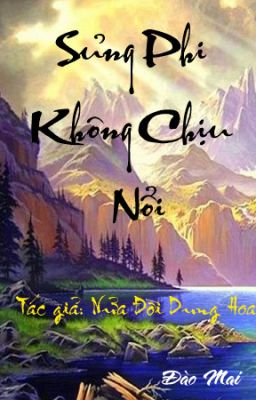 Sủng Phi Không Chịu Nổi [Convert, Hoàn]