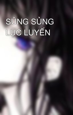 SỦNG SỦNG LỤC LUYẾN 