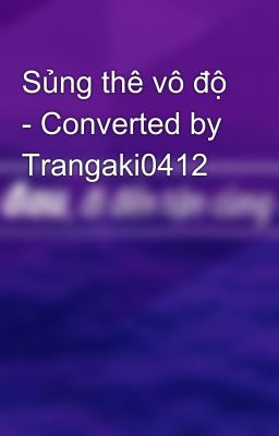 Sủng thê vô độ - Converted by Trangaki0412