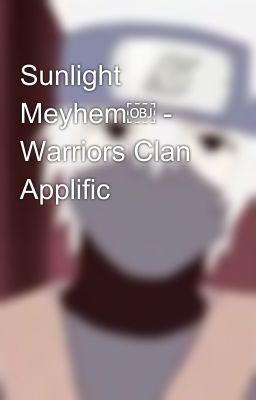 Sunlight Meyhem￼ - Warriors Clan Applific