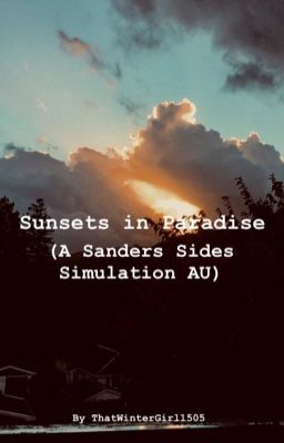 Sunsets in Paradise (Sanders Side's Simulation AU) 