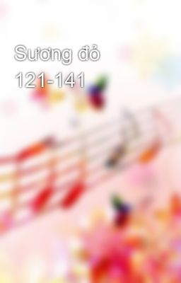 Sương đỏ 121-141