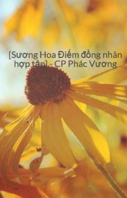 [Sương Hoa Điếm đồng nhân hợp tập] - CP Phác Vương