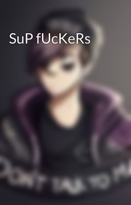 SuP fUcKeRs