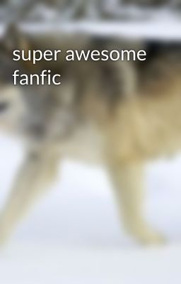 super awesome fanfic 