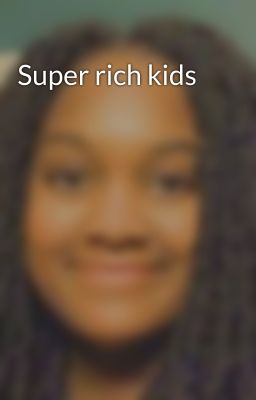 Super rich kids