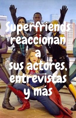 Superfriends reaccionan a sus actores, entrevistas y más