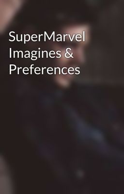 SuperMarvel Imagines & Preferences