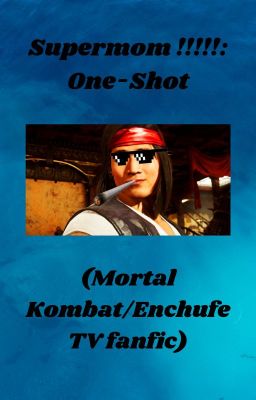 Supermom !!!!!: One-Shot (Mortal Kombat/EnchufeTV Fanfic)