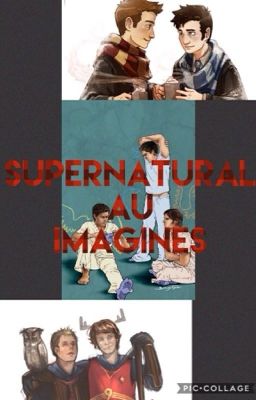 Supernatural AU Imagines ||ON HOLD|| {Still Taking Requests}