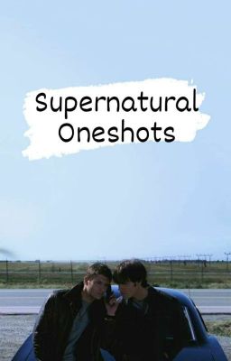 Supernatural Oneshots