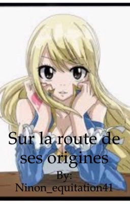 Sur la route de ses origines {Fanfiction Fairy Tail}