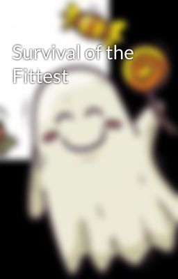 Survival of the Fittest