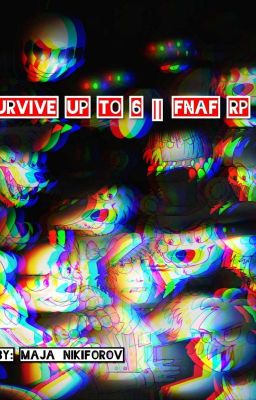 Survive up to 6 || FNaF rp