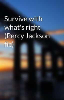 Survive with what's right (Percy Jackson fic)