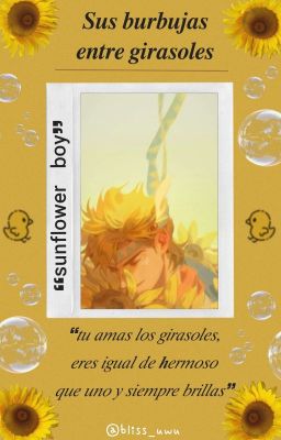  ❝Sus burbujas entre girasoles❞ .