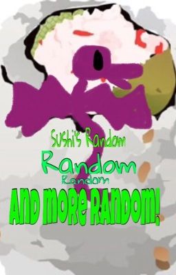 Sushi's Random, random, and more random!