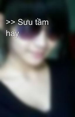 >> Sưu tầm hay