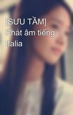 [SƯU TẦM] Phát âm tiếng Italia