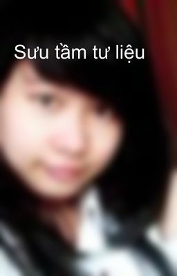 Sưu tầm tư liệu