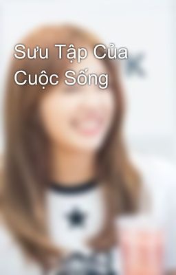 Sưu Tập Của Cuộc Sống