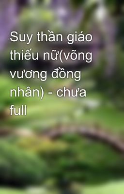 Suy thần giáo thiếu nữ(võng vương đồng nhân) - chưa full