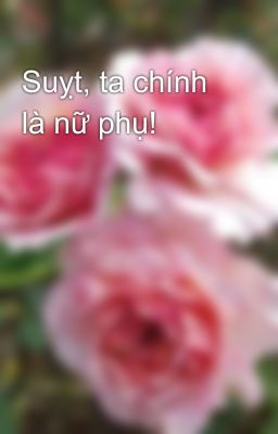 Suỵt, ta chính là nữ phụ!