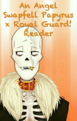 SwapFell! Papyrus x Royal Guard! Reader