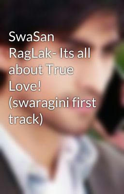 SwaSan RagLak- Its all about True Love! (swaragini first track) 