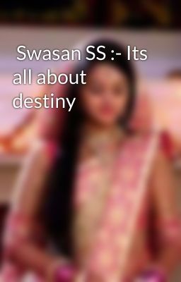  Swasan SS :- Its all about destiny