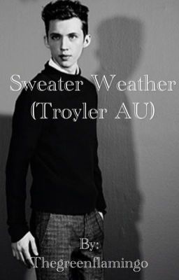 Sweater Weather (Troyler AU)