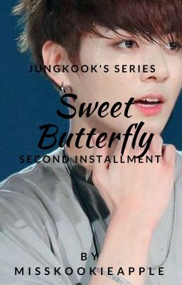 Sweet Butterfly (Second Installment) | J.J.K