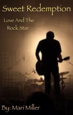 Sweet Redemption: Love and the rock star (Completed)