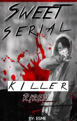 Sweet Serial Killer [ Riren ] 