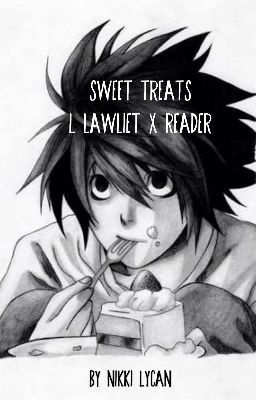 Sweet Treats ( L Lawliet X Reader ) Death note