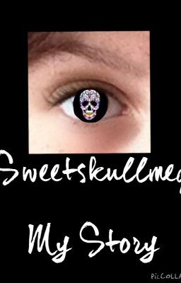 Sweetskullmeg- My Story