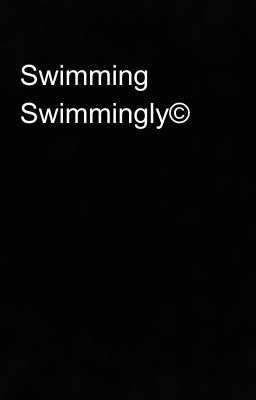 Swimming Swimmingly©