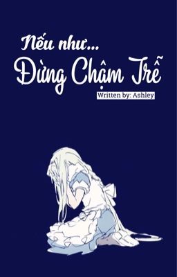 【 Sword Art Online Fanfic 】Nếu như... đừng chậm trễ.